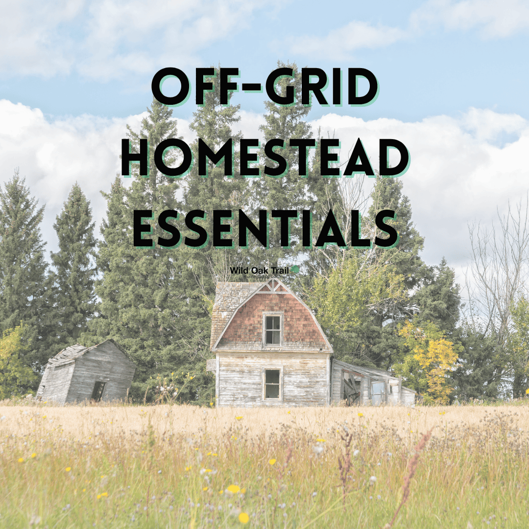 Off Grid Homestead Essentials